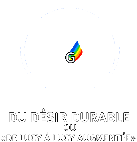 DU DÉSIR DURABLE ou "De Lucy, à Lucy Augmentée" ©2024 